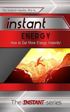portada Instant Energy: How to Get More Energy Instantly! (en Inglés)