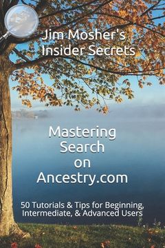 portada Insider Secrets: Mastering Search on Ancestry.com: 50 Tutorials & Tips for Beginning, Intermediate, & Advanced Users (en Inglés)