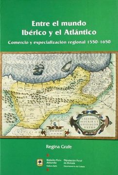 portada entre el mundo iberico y el atlantico. comercio y especializacion regional 1550-. 1650.