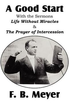 portada a good start, with the surmons life without miracles and the prayer of intercession (en Inglés)