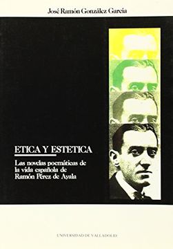 portada Etica y estética: las novelas poemáticas de la vida española de Ramón Pérez de Ayala (Literatura) (in Spanish)