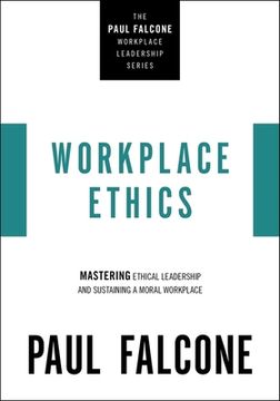 portada Workplace Ethics: Mastering Ethical Leadership and Sustaining a Moral Workplace (The Paul Falcone Workplace Leadership Series) (in English)