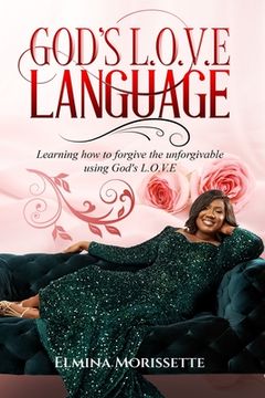 portada God's L.O.V.E Language: Learning how to forgive the unforgivable using God's LOVE (en Inglés)