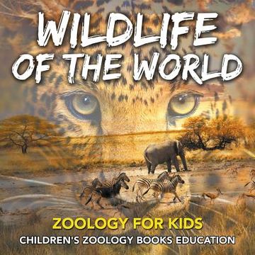 portada Wildlife of the World: Zoology for Kids Children's Zoology Books Education (en Inglés)