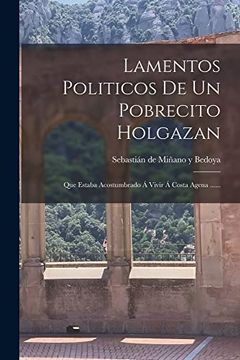portada Lamentos Politicos de un Pobrecito Holgazan: Que Estaba Acostumbrado a Vivir a Costa Agena. (Paperback)