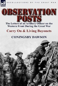 observation posts: the letters of an artillery officer on the western front during the great war-carry on and living bayonets (en Inglés)