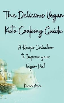 portada The Delicious Vegan Keto Cooking Guide: A Recipe Collection to Improve Your Vegan Diet (en Inglés)