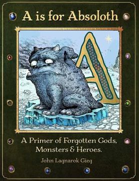 portada A is for Absoloth: A Primer of Forgotten Gods, Monsters & Heroes (en Inglés)