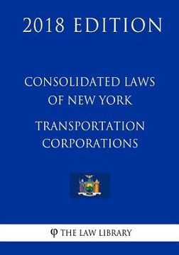 portada Consolidated Laws of New York - Transportation Corporations (2018 Edition) (en Inglés)