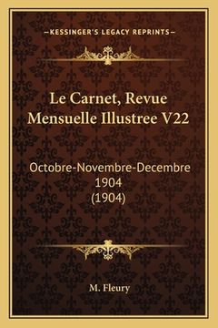 portada Le Carnet, Revue Mensuelle Illustree V22: Octobre-Novembre-Decembre 1904 (1904) (en Francés)