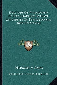 portada doctors of philosophy of the graduate school, university of pennsylvania, 1889-1912 (1912) (en Inglés)
