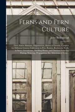 portada Ferns and Fern Culture: Their Native Habitats, Organisation, Habits of Growth, Compost for Different Genera; Cultivation in Pots, Baskets, Roc (en Inglés)