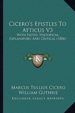 portada cicero's epistles to atticus v3: with notes, historical, explanatory, and critical (1806)