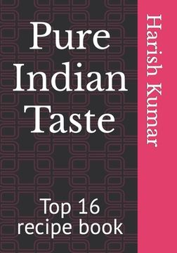 Pure Indian Taste: Top 16 recipe book (en Inglés)