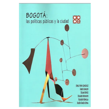 portada BOGOTA LAS POLITICAS PUBLICAS Y LA CIUDAD