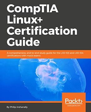 portada Comptia Linux+ Certification Guide: A Comprehensive, End-To-End Study Guide for the Lx0-103 and Lx0-104 Certifications With Mock Exams (in English)