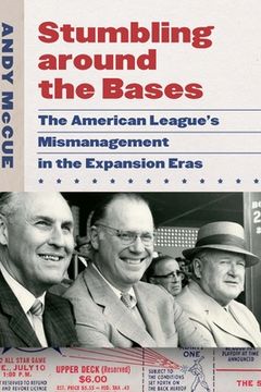 portada Stumbling Around the Bases: The American League's Mismanagement in the Expansion Eras (en Inglés)
