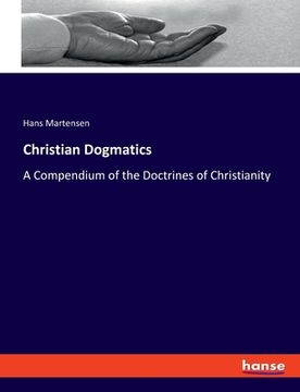 portada Christian Dogmatics: A Compendium of the Doctrines of Christianity (en Inglés)