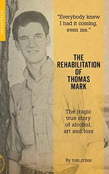 portada The Rehabilitation of Thomas Mark: The Tragic True Story of Alcohol, art and Loss (en Inglés)