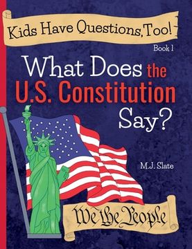 portada Kids Have Questions, Too! What Does the U.S. Constitution Say? (en Inglés)