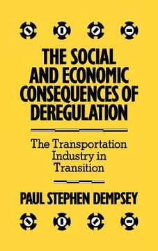 portada the social and economic consequences of deregulation: the transportation industry in transition (en Inglés)