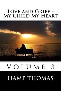 portada Love and Grief - My Child My Heart: Volume 3 (en Inglés)