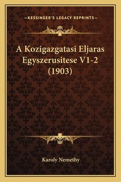 portada A Kozigazgatasi Eljaras Egyszerusitese V1-2 (1903) (in Húngaro)