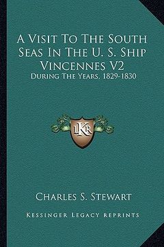 portada a visit to the south seas in the u. s. ship vincennes v2: during the years, 1829-1830 (en Inglés)