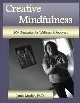 portada Creative Mindfulness: 20+ Strategies for Wellness & Recovery (en Inglés)