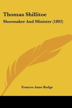 portada thomas shillitoe: shoemaker and minister (1892) (en Inglés)