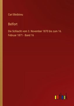 portada Belfort: Die Schlacht vom 3. November 1870 bis zum 16. Februar 1871 - Band 16 (in German)