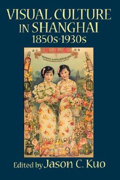 portada visual culture in shanghai, 1850s-1930s (en Inglés)
