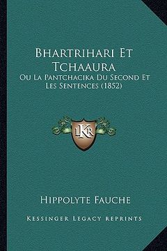portada Bhartrihari Et Tchaaura: Ou La Pantchacika Du Second Et Les Sentences (1852) (in French)