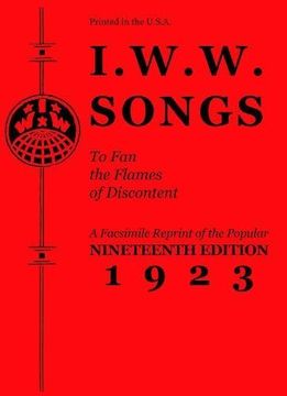 portada I.W.W. Songs to Fan the Flames of Discontent: A Facsimile Reprint of the Popular Nineteenth Edition 1923 (PM Pamphlet) (in English)