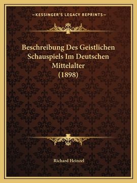 portada Beschreibung Des Geistlichen Schauspiels Im Deutschen Mittelalter (1898) (en Alemán)