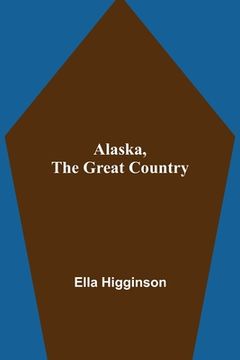 portada Alaska, the Great Country (en Inglés)