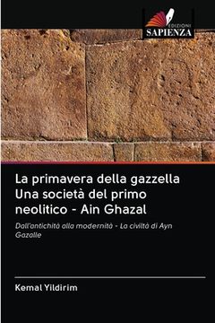 portada La primavera della gazzella Una società del primo neolitico - Ain Ghazal (en Italiano)