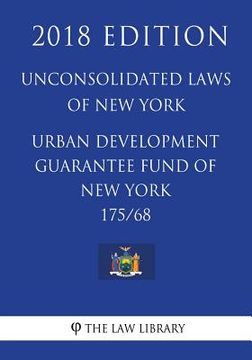 portada Unconsolidated Laws of New York - Urban development guarantee fund of New York 175/68 (2018 Edition) (en Inglés)