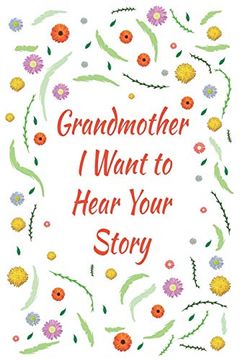portada Grandmother, i Want to Hear Your Story: Great Gift Idea to Share Your Life With Someone you Love, Funny Short Autobiography Gift Idea for Grandmother (en Inglés)