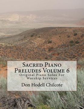 portada Sacred Piano Preludes Volume 6: Original Piano Solos For Worship Services (en Inglés)