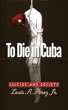 portada To die in Cuba: Suicide and Society (h. Eugene and Lillian Youngs Lehman Series) (en Inglés)