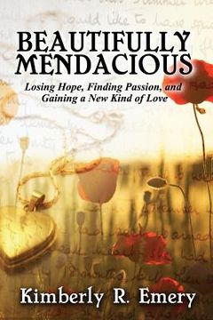 portada Beautifully Mendacious: Losing Hope, Finding Passion, and Gaining a New Kind of Love (en Inglés)