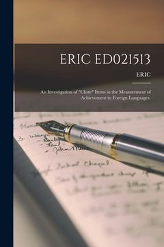 portada Eric Ed021513: An Investigation of "Cloze" Items in the Measurement of Achievement in Foreign Languages. (en Inglés)