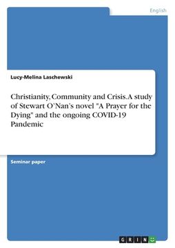 portada Christianity, Community and Crisis. A study of Stewart O'Nan's novel A Prayer for theDying and the ongoing COVID-19 Pandemic (en Inglés)