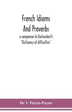 portada French idioms and proverbs: a companion to Deshumbert's Dictionary of difficulties (in English)