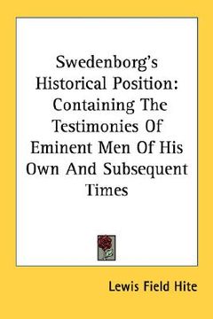 portada swedenborg's historical position: containing the testimonies of eminent men of his own and subsequent times (in English)
