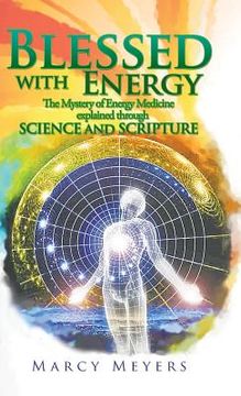 portada Blessed with Energy: The Mystery of Energy Medicine Explained Through Science and Scripture (en Inglés)