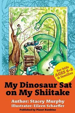 portada My Dinosaur Sat on My Shiitake: (Perfect Bedtime Story for Young Readers Age 6-8) Recommended: Enjoy with some Herbal Tea (en Inglés)