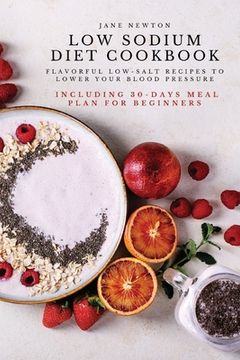 portada Low Sodium Diet Cookbook: Flavorful Low-Salt Recipes to Lower Your Blood Pressure. Including 30-Days Meal Plan for Beginners.