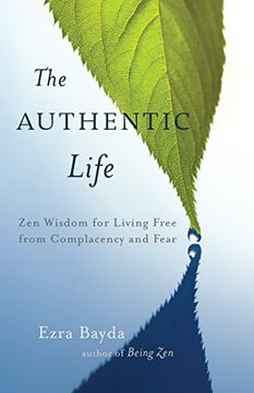 portada The Authentic Life: Zen Wisdom for Living Free From Complacency and Fear (in English)
